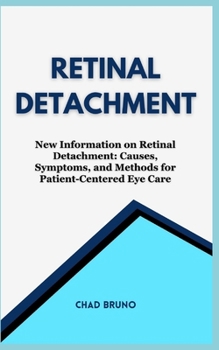 Paperback Retinal Detachment: New Information on Retinal Detachment: Causes, Symptoms, and Methods for Patient-Centered Eye Care Book