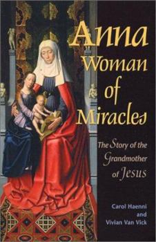 Paperback Anna, Woman of Miracles: The Story of the Grandmother of Jesus Book