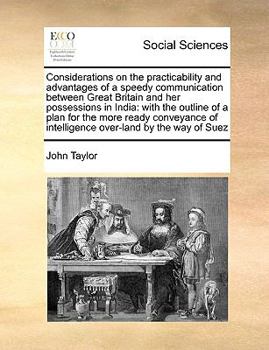 Paperback Considerations on the Practicability and Advantages of a Speedy Communication Between Great Britain and Her Possessions in India: With the Outline of Book