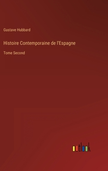 Hardcover Histoire Contemporaine de l'Espagne: Tome Second [French] Book