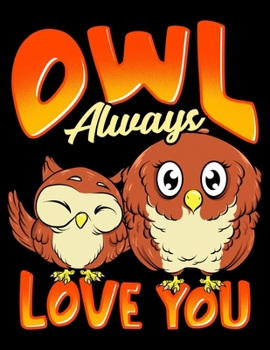 Owl Always Love You: Owl Always Love You Blank Sketchbook to Draw and Paint (110 Empty Pages, 8.5" x 11")