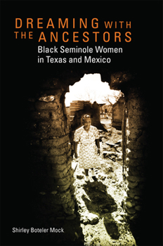 Dreaming with the Ancestors: Black Seminole Women in Texas and Mexico (Volume 4) - Book #4 of the Race and Culture in the American West