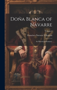 Hardcover Doña Blanca of Navarre: An Historical Romance; Volume 2 Book