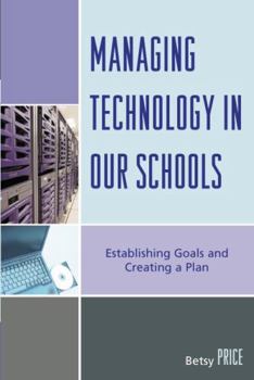 Hardcover Managing Technology in Our Schools: Establishing Goals and Creating a Plan Book