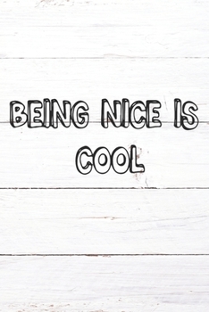 Being Nice Is Cool: Inspirational / Motivational Journal / Notebook / Diary - Inspiring Quote on Matte Cover - Birthday or Christmas Gift