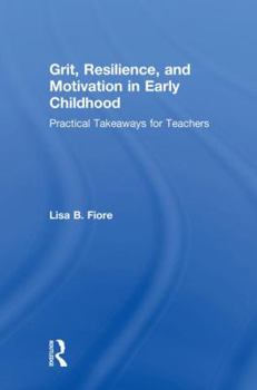 Hardcover Grit, Resilience, and Motivation in Early Childhood: Practical Takeaways for Teachers Book