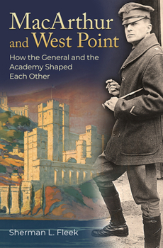 Hardcover MacArthur and West Point: How the General and the Academy Shaped Each Other Book