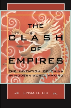 Paperback The Clash of Empires: The Invention of China in Modern World Making Book