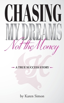 Paperback Chasing My Dreams, Not the Money: A True Success Story Book