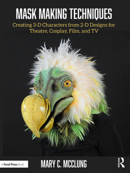 Paperback Mask Making Techniques: Creating 3-D Characters from 2-D Designs for Theatre, Cosplay, Film, and TV Book