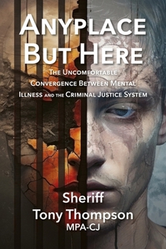 Paperback Anyplace But Here: The Uncomfortable Convergence Between Mental Illness and the Criminal Justice System Book