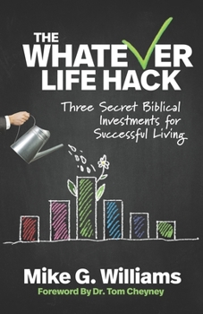 Paperback The Whatever Life Hack: Three Secret Biblical Investments for Successful Living Book