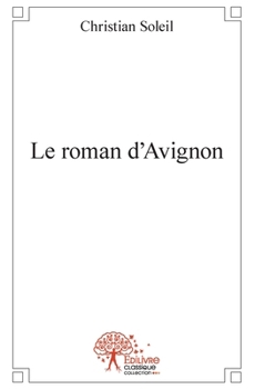 Le roman d'Avignon: Au coeur du Vaucluse (French Edition)