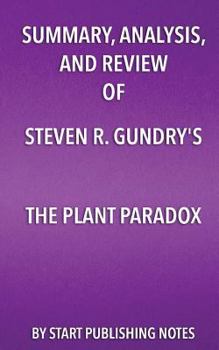 Paperback Summary, Analysis, and Review of Steven R. Gundry's The Plant Paradox: The Hidden Dangers in "Healthy" Foods That Cause Disease and Weight Gain Book