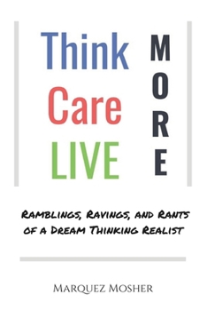 Paperback Think More: Care More: LIVE More: Ramblings, Ravings, and Rants of a Dream Thinking Realist Book