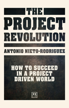 Hardcover The Project Revolution: How to Succeed in a Project Driven World Book