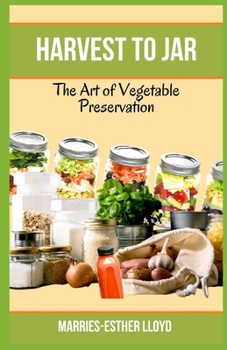 Paperback Harvest to Jar: The Art of Vegetable Preservation Book
