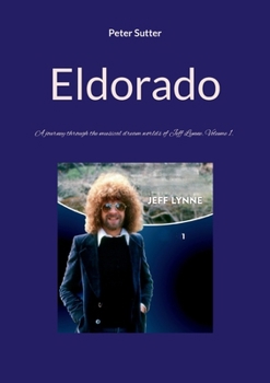 Paperback Eldorado: A journey through the musical dream worlds of Jeff Lynne. Volume 1. Book