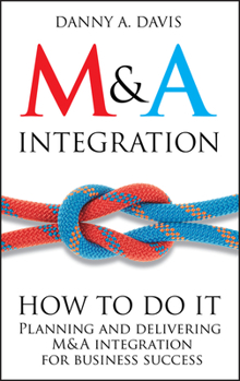 Hardcover M&A Integration: How to Do It. Planning and Delivering M&A Integration for Business Success Book