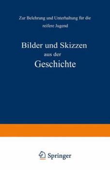 Paperback Bilder Und Skizzen Aus Der Geschichte: Zur Belehrung Und Unterhaltung Für Die Reifere Jugend [German] Book