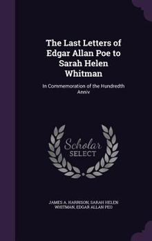 The Last Letters of Edgar Allan Poe to Sarah Helen Whitman