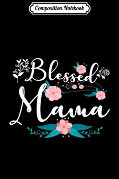 Composition Notebook: Blessed Mama an Awesome Mother's Day or Christmas Long Sleeve  Journal/Notebook Blank Lined Ruled 6x9 100 Pages