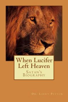 When Lucifer Left Heaven: The Biography of Satan