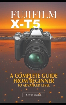 Paperback Fujifilm X-T5: A Complete Guide From Beginner To Advanced Level Book