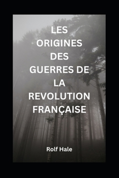 Paperback Les Origines Des Guerres de la Revolution Française [French] Book