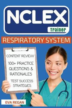 Paperback NCLEX: Respiratory System: The NCLEX Trainer: Content Review, 100+ Specific Practice Questions & Rationales, and Strategies for Test Success Book
