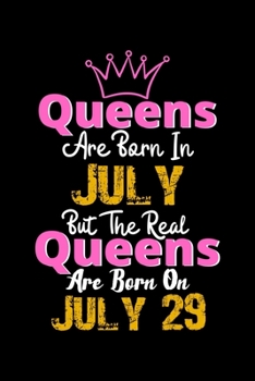 Queens Are Born In July Real Queens Are Born In July 29 Notebook Birthday Funny Gift: Lined Notebook / Journal Gift, 120 Pages, 6x9, Soft Cover, Matte Finish