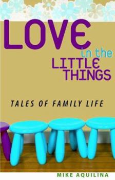 Paperback Love in the Little Things: Tales of Family Life Book