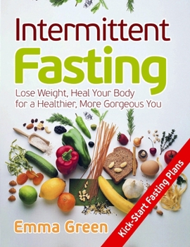 Paperback Intermittent Fasting: Lose Weight, Heal Your Body for a Healthier, More Gorgeous You Book