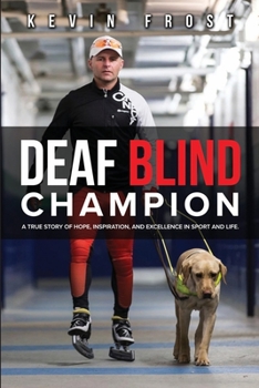 Paperback Deaf Blind Champion: A True Story of Hope, Inspiration, and Excellence in Sport and Life. Book