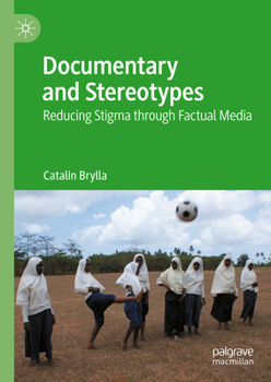 Hardcover Documentary and Stereotypes: Reducing Stigma Through Factual Media Book