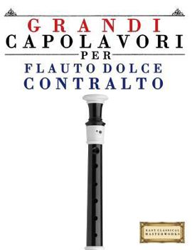 Paperback Grandi Capolavori Per Flauto Dolce Contralto: Pezzi Facili Di Bach, Beethoven, Brahms, Handel, Haydn, Mozart, Schubert, Tchaikovsky, Vivaldi E Wagner [Italian] Book