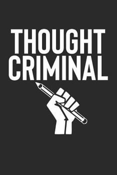 THOUGHT CRIMINAL: Political Protest 1st Amendment Dissident Notebook (6x9")