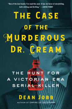 Hardcover The Case of the Murderous Dr. Cream: The Hunt for a Victorian Era Serial Killer Book