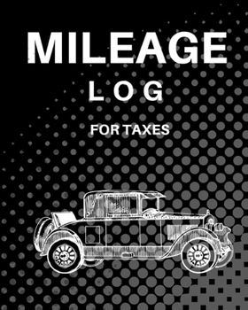 Mileage Log book for Taxes: mileage record for car& tracker& vehicle/ organization journal/ for trips/ family / gift/ touring, junket, peregrination | ... Odometer | Notebook for Business or Personal