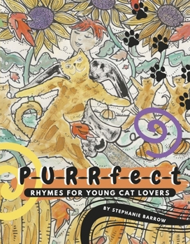 P-U-R-R-F-e-c-t Rhymes for Young Cat Lovers : Whimsical Illustrations and Verses Starring Children and Cats