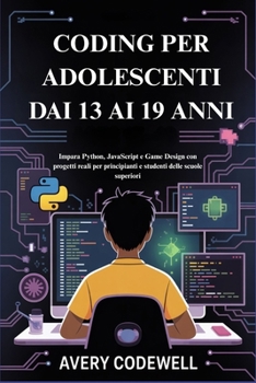 Paperback Coding Per Adolescenti Dai 13 AI 19 Anni: Impara Python, JavaScript e Game Design con progetti reali per principianti e studenti delle scuole superior [Italian] Book
