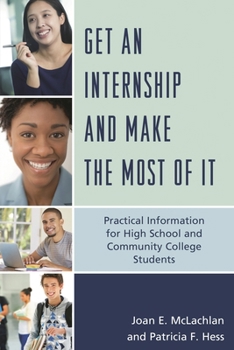 Paperback Get an Internship and Make the Most of It: Practical Information for High School and Community College Students Book