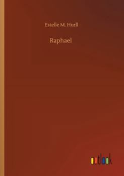 Raphael; A Collection of Fifteen Pictures and a Portrait of the Painter