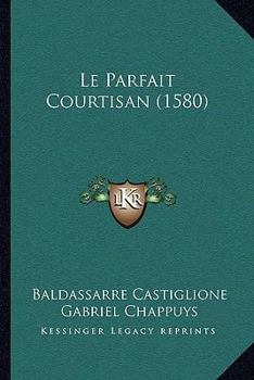 Paperback Le Parfait Courtisan (1580) [French] Book