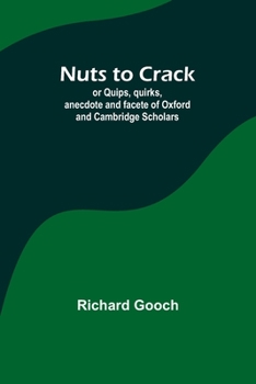 Paperback Nuts to crack; or Quips, quirks, anecdote and facete of Oxford and Cambridge Scholars Book