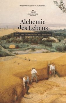 Alchemie des Lebens: Über Gott, die Menschen und das Leben (German Edition)