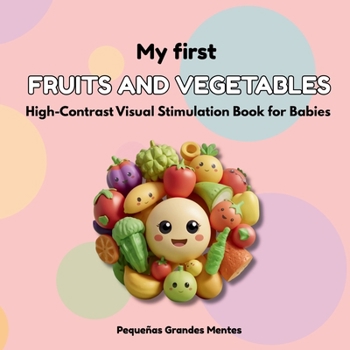 My First Fruits and Vegetables: High-Contrast Visual Stimulation Book for Babies