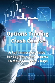 Paperback Options Trading Crash Course: A Full Immersion Guide For Beginners And Experts To Make Money In 7 Days Book