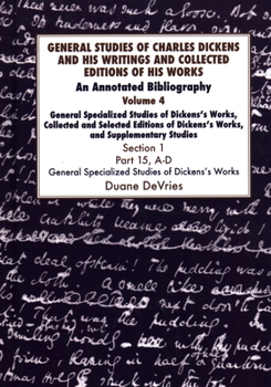 General Studies of Charles Dickens and His Writings and Collected Editions of His Works V4 Part 1: An Annotated Bibliography