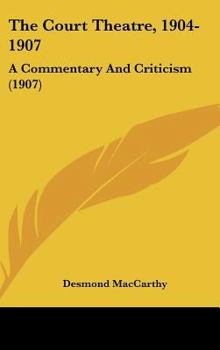 Hardcover The Court Theatre, 1904-1907: A Commentary And Criticism (1907) Book